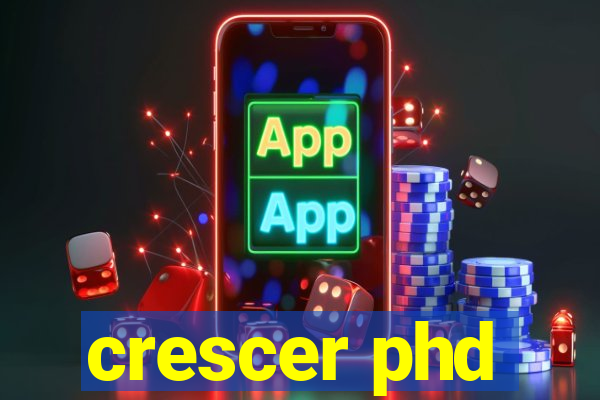 crescer phd